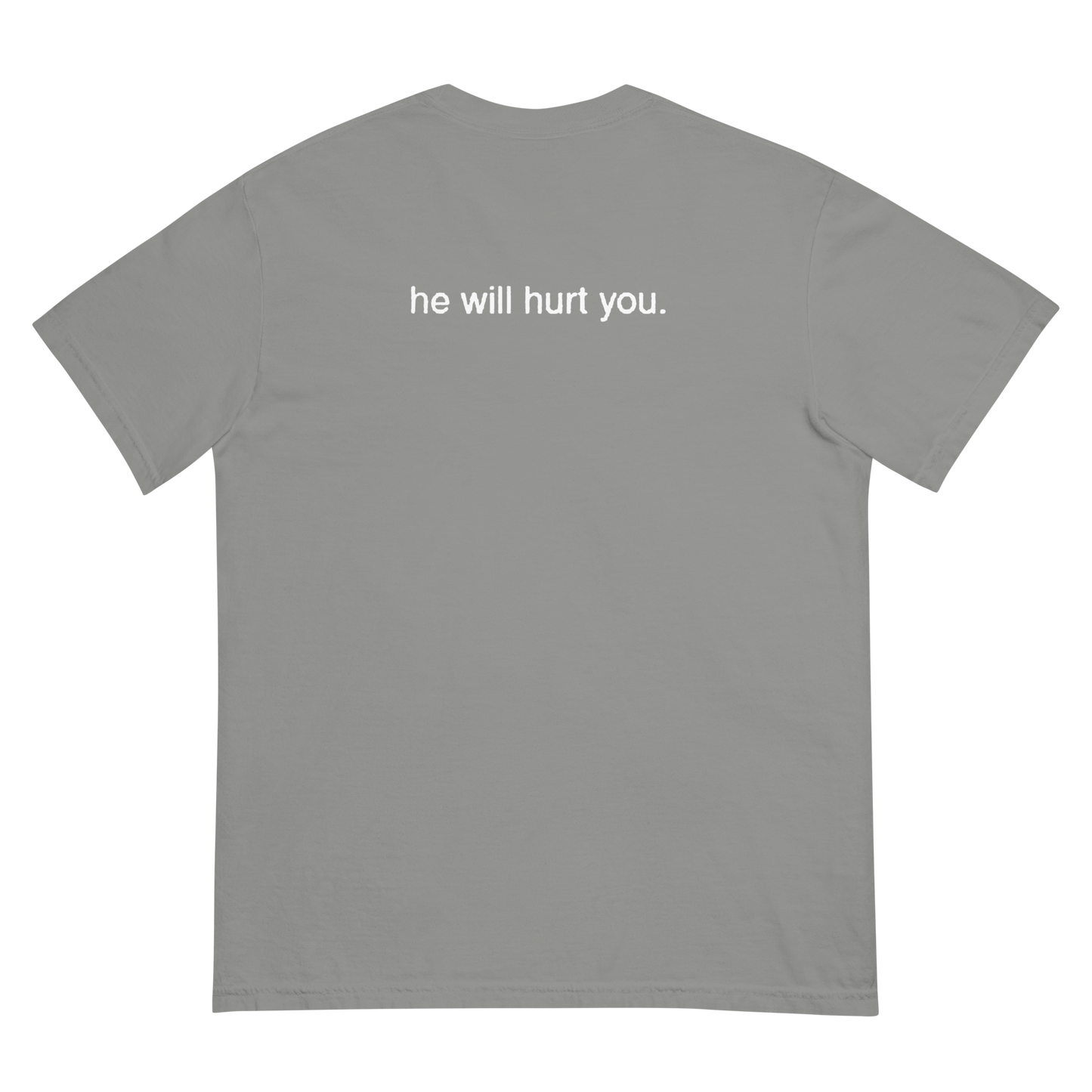 HE WILL HURT YOU. Unisex garment-dyed heavyweight t-shirt
